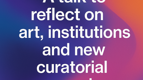 Image for: Un talk per riflettere su arte, istituzioni e approcci curatoriali nuovi